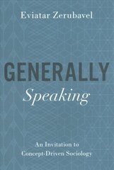 Generally Speaking: An Invitation to Concept-Driven Sociology цена и информация | Книги по социальным наукам | kaup24.ee