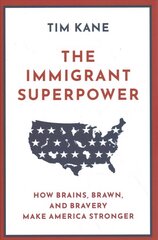 Immigrant Superpower: How Brains, Brawn, and Bravery Make America Stronger hind ja info | Ühiskonnateemalised raamatud | kaup24.ee