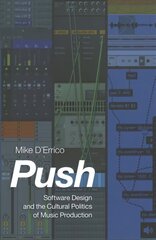 Push: Software Design and the Cultural Politics of Music Production цена и информация | Книги по социальным наукам | kaup24.ee