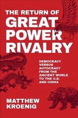 Return of Great Power Rivalry: Democracy versus Autocracy from the Ancient World to the U.S. and China hind ja info | Ühiskonnateemalised raamatud | kaup24.ee