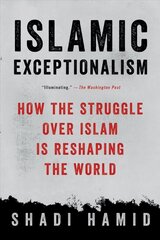 Islamic Exceptionalism: How the Struggle Over Islam Is Reshaping the World hind ja info | Ühiskonnateemalised raamatud | kaup24.ee