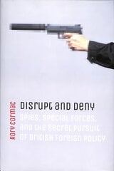 Disrupt and Deny: Spies, Special Forces, and the Secret Pursuit of British Foreign Policy цена и информация | Книги по социальным наукам | kaup24.ee