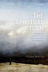 Spiritual Turn: The Religion of the Heart and the Making of Romantic Liberal Modernity цена и информация | Книги по социальным наукам | kaup24.ee