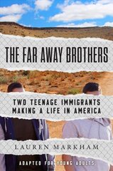 Far Away Brothers (Adapted for Young Adults): Two Teenage Immigrants Making a Life in America цена и информация | Книги для подростков и молодежи | kaup24.ee