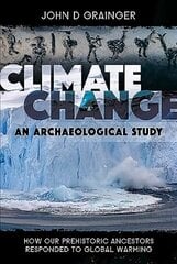 Climate Change: An Archaeological Study: How Our Prehistoric Ancestors Responded to Global Warming hind ja info | Ühiskonnateemalised raamatud | kaup24.ee