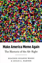 Make America Meme Again: The Rhetoric of the Alt-Right New edition цена и информация | Книги по социальным наукам | kaup24.ee