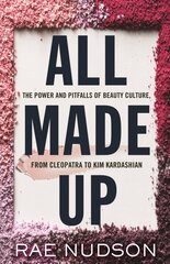 All Made Up: The Power and Pitfalls of Beauty Culture, from Cleopatra to Kim Kardashian цена и информация | Книги по социальным наукам | kaup24.ee