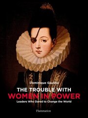 Trouble with Women in Power: Leaders Who Dared to Change the World hind ja info | Ühiskonnateemalised raamatud | kaup24.ee