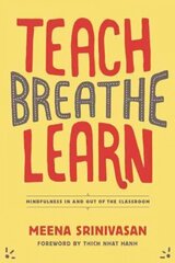 Teach, Breathe, Learn: Mindfulness in and out of the Classroom цена и информация | Книги по социальным наукам | kaup24.ee