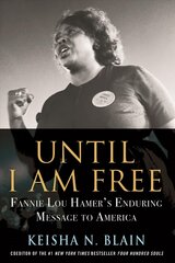 Until I Am Free: Fannie Lou Hamer's Enduring Message to America цена и информация | Книги по социальным наукам | kaup24.ee