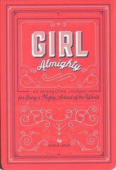 Girl Almighty: An Interactive Journal for Being a Mighty Activist of the World and Other Utterly Respectable Pursuits hind ja info | Noortekirjandus | kaup24.ee