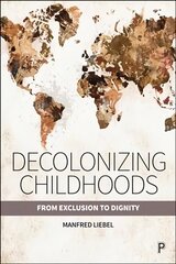 Decolonizing Childhoods: From Exclusion to Dignity цена и информация | Книги по социальным наукам | kaup24.ee