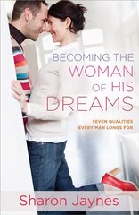 Becoming the Woman of His Dreams: Seven Qualities Every Man Longs For цена и информация | Духовная литература | kaup24.ee
