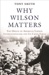 Why Wilson Matters: The Origin of American Liberal Internationalism and Its Crisis Today цена и информация | Книги по социальным наукам | kaup24.ee