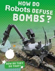 How Do Robots Defuse Bombs? hind ja info | Noortekirjandus | kaup24.ee