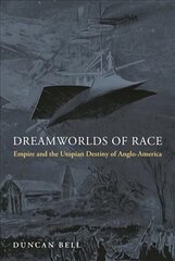 Dreamworlds of Race: Empire and the Utopian Destiny of Anglo-America цена и информация | Книги по социальным наукам | kaup24.ee
