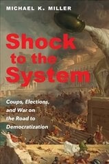 Shock to the System: Coups, Elections, and War on the Road to Democratization цена и информация | Книги по социальным наукам | kaup24.ee