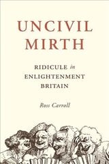 Uncivil Mirth: Ridicule in Enlightenment Britain hind ja info | Ühiskonnateemalised raamatud | kaup24.ee