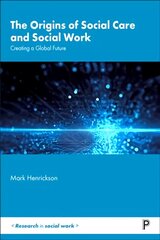 Origins of Social Care and Social Work: Creating a Global Future hind ja info | Ühiskonnateemalised raamatud | kaup24.ee