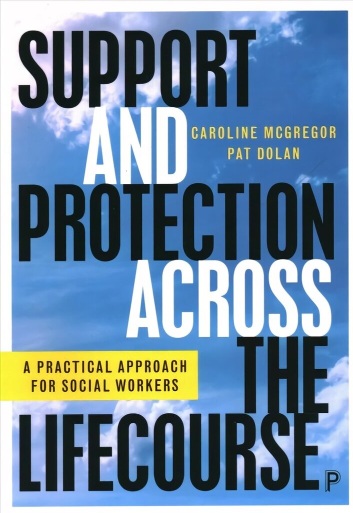 Support and Protection Across the Lifecourse: A Practical Approach for Social Workers hind ja info | Ühiskonnateemalised raamatud | kaup24.ee