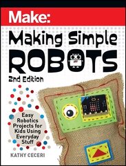 Making Simple Robots, 2E: Easy Robotics Projects for Kids Using Everyday Stuff цена и информация | Книги для подростков и молодежи | kaup24.ee