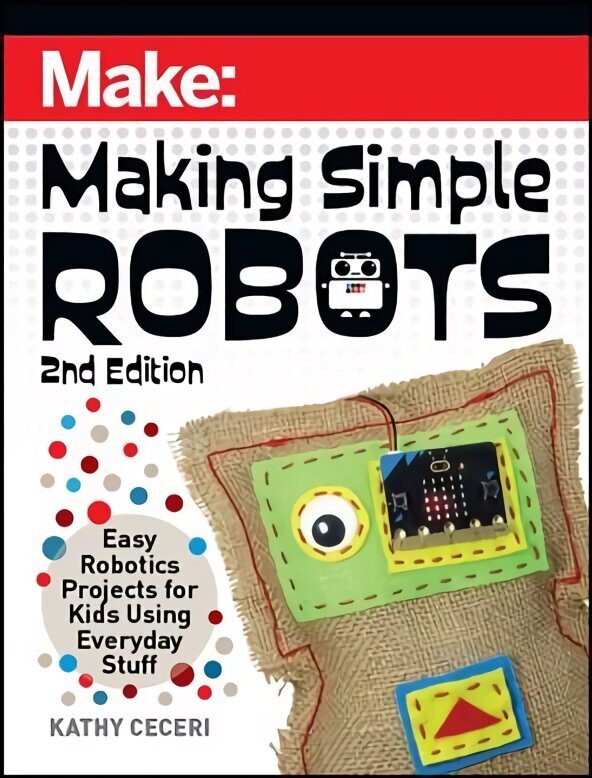 Making Simple Robots, 2E: Easy Robotics Projects for Kids Using Everyday Stuff hind ja info | Noortekirjandus | kaup24.ee