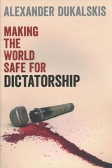 Making the World Safe for Dictatorship цена и информация | Книги по социальным наукам | kaup24.ee