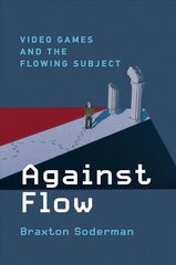 Against Flow: Video Games and the Flowing Subject hind ja info | Ühiskonnateemalised raamatud | kaup24.ee