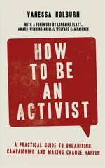 How to Be an Activist: A practical guide to organising, campaigning and making change happen hind ja info | Ühiskonnateemalised raamatud | kaup24.ee