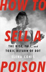 How to Sell a Poison: The Rise, Fall, and Toxic Return of DDT цена и информация | Книги по социальным наукам | kaup24.ee