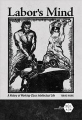 Labor's Mind: A History of Working-Class Intellectual Life цена и информация | Книги по социальным наукам | kaup24.ee
