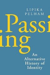Passing: An Alternative History of Identity hind ja info | Ühiskonnateemalised raamatud | kaup24.ee