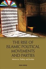 Rise of Islamic Political Movements and Parties: Morocco, Turkey and Jordan hind ja info | Ühiskonnateemalised raamatud | kaup24.ee