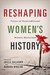 Reshaping Women's History: Voices of Nontraditional Women Historians hind ja info | Elulooraamatud, biograafiad, memuaarid | kaup24.ee