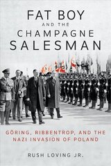 Fat Boy and the Champagne Salesman: Göring, Ribbentrop, and the Nazi Invasion of Poland hind ja info | Elulooraamatud, biograafiad, memuaarid | kaup24.ee