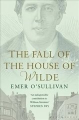 Fall of the House of Wilde: Oscar Wilde and His Family цена и информация | Биографии, автобиогафии, мемуары | kaup24.ee