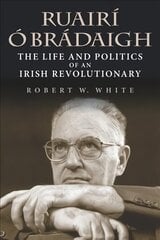 Ruairí Ó Brádaigh: The Life and Politics of an Irish Revolutionary second edition hind ja info | Elulooraamatud, biograafiad, memuaarid | kaup24.ee