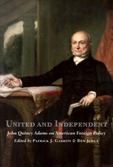 United and Independent: John Quincy Adams on American Foreign Policy hind ja info | Elulooraamatud, biograafiad, memuaarid | kaup24.ee