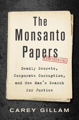 Monsanto Papers: Deadly Secrets, Corporate Corruption, and One Man's Search for Justice цена и информация | Биографии, автобиогафии, мемуары | kaup24.ee