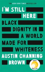 I'm Still Here: Black Dignity in a World Made for Whiteness: A bestselling Reese's Book Club pick by 'a leading voice on racial justice' LAYLA SAAD, author of ME AND WHITE SUPREMACY hind ja info | Elulooraamatud, biograafiad, memuaarid | kaup24.ee