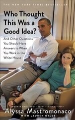 Who Thought This Was a Good Idea?: And Other Questions You Should Have Answers to When You Work in the White House цена и информация | Биографии, автобиогафии, мемуары | kaup24.ee