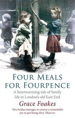 Four Meals For Fourpence: A Heartwarming Tale of Family Life in London's old East End hind ja info | Elulooraamatud, biograafiad, memuaarid | kaup24.ee