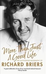 More Than Just A Good Life: The Authorised Biography of Richard Briers hind ja info | Elulooraamatud, biograafiad, memuaarid | kaup24.ee