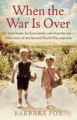 When the War Is Over: Far from home, far from family, safe from the war - a true story of two Second World War evacuees hind ja info | Elulooraamatud, biograafiad, memuaarid | kaup24.ee