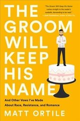 The Groom Will Keep His Name: And Other Vows I've Made About Race, Resistance, and Romance цена и информация | Биографии, автобиогафии, мемуары | kaup24.ee