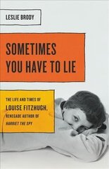 Sometimes You Have to Lie: The Life and Times of Louise Fitzhugh, Renegade Author of Harriet the Spy hind ja info | Elulooraamatud, biograafiad, memuaarid | kaup24.ee