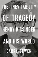 Inevitability of Tragedy: Henry Kissinger and His World цена и информация | Биографии, автобиогафии, мемуары | kaup24.ee