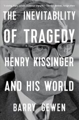 Inevitability of Tragedy: Henry Kissinger and His World цена и информация | Биографии, автобиогафии, мемуары | kaup24.ee