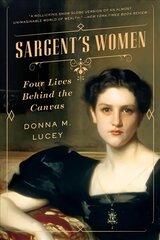 Sargent's Women: Four Lives Behind the Canvas hind ja info | Elulooraamatud, biograafiad, memuaarid | kaup24.ee