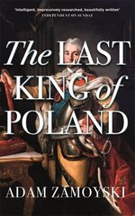Last King Of Poland: One of the most important, romantic and dynamic figures of European history hind ja info | Elulooraamatud, biograafiad, memuaarid | kaup24.ee
